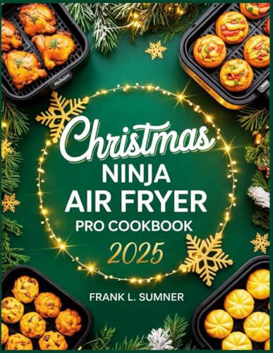 Christmas Ninja Air Fryer Pro Cookbook: Festive and Healthy Holiday Recipes to Air Fry, Roast, Bake, and Dehydrate for Crispy, Family-Friendly Meals with the Ninja Air Fryer Pro image 2