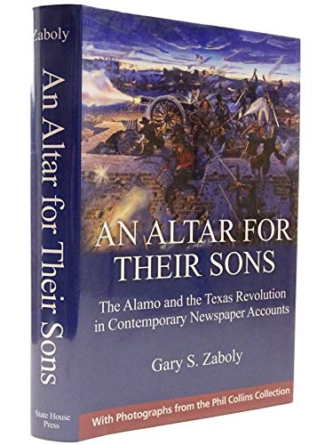 An Altar for Their Sons: The Alamo and the Texas Revolution in Contemporary Newspaper Accounts