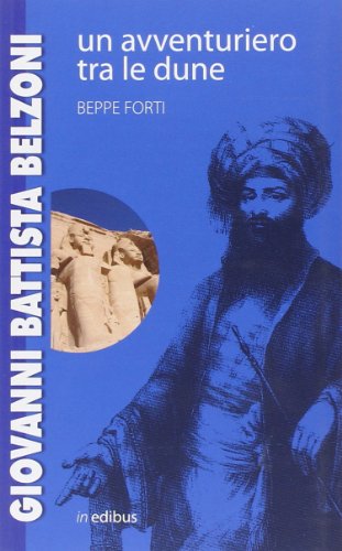 Giovanni Battista Belzoni. Un avventuriero tra le dune