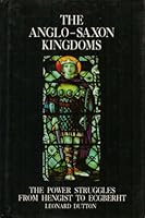 The Anglo-Saxon kingdoms: The power struggles from Hengist to Ecgberht 1854211978 Book Cover