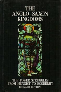 Hardcover The Anglo-Saxon kingdoms: The power struggles from Hengist to Ecgberht Book
