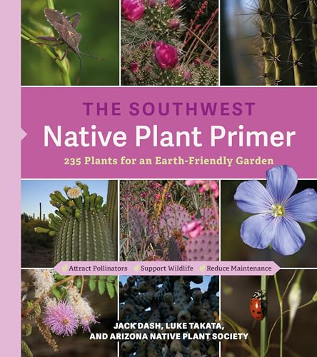 The Southwest Native Plant Primer: 235 Plants for an Earth-Friendly Garden