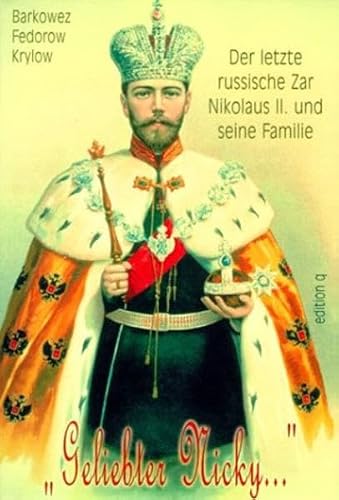 Geliebter Nicky...: Der letzte russische Zar Nikolaus II. und seine Familie