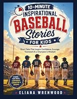 10-Minute Inspirational Baseball Stories for kids: Short Tales That Inspire Confidence, Courage, Teamwork & a Champion's Mindset B0HDSNHDSY Book Cover