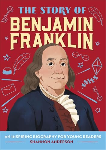 The Story of Benjamin Franklin: An Inspiring Biography for Young Readers (English Edition)