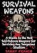 Survival Weapons: A User's Guide to the Best Self-Defense Weapons for Surviving Any Dangerous Situation