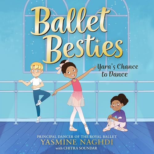 Ballet Besties: Yara's Chance to Dance by Yasmine Naghdi, Chitra Soundar - contributor, Paula Franco - illustrator episode artwork