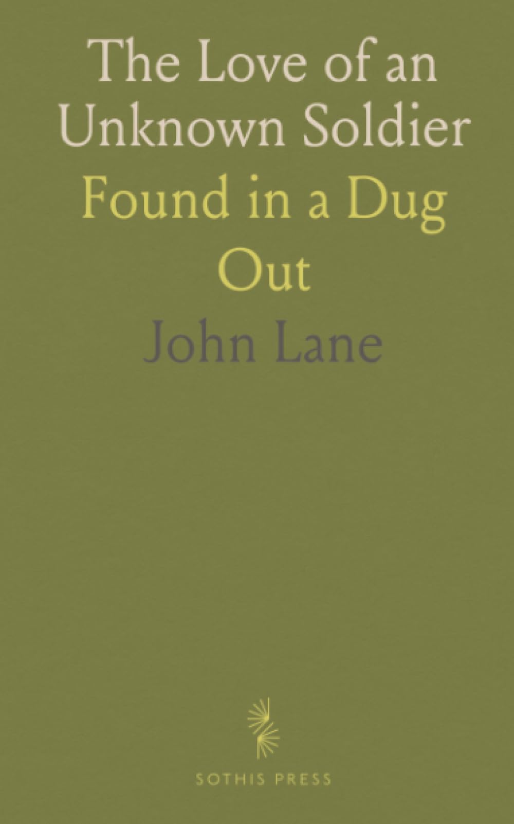 The Love of an Unknown Soldier: Found in a Dug Out
