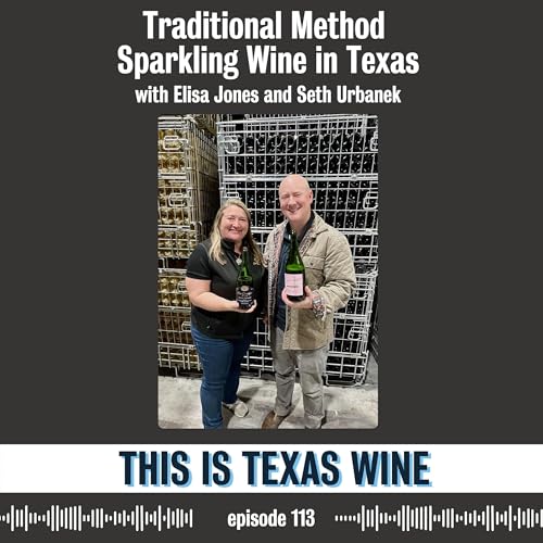 Traditional Method Sparkling Wine in Texas with Elisa Jones and Seth Urbanek