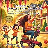 Barbara & The Grocery Train Adventure: A Funny, Heartwarming Tale of Snacks,...
