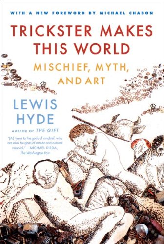 Trickster Makes This World: How Disruptive Imagination Creates Culture. [Paperback] [Apr 06, 2017] Lewis Hyde