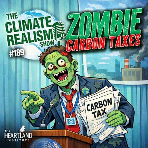 Zombie Carbon Taxes &ndash; The Climate Realism Show #189
