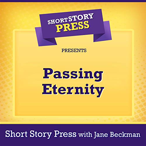 Short Story Press Presents Passing Eternity by Short Story Press, Jane Beckman episode artwork