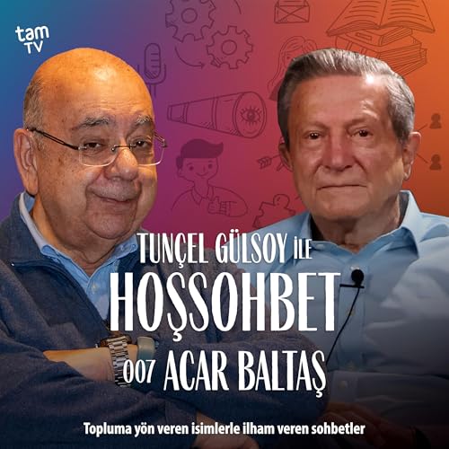 07 - Acar Baltaş | Tun&ccedil;el G&uuml;lsoy ile Hoşsohbet | Podcast