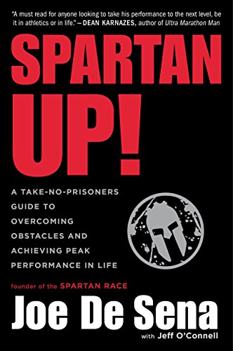 Spartan Up!: A Take-No-Prisoners Guide to Overcoming Obstacles and Achieving Peak Performance in Life (English Edition)