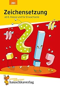 Zeichensetzung ab 6. Klasse und für Erwachsene: Deutsch: Satzzeichen-Übungen mit Lösungen, Kommasetzung, Komma-Regeln, Komma setzen üben, Satzzeichen richtig setzen (Forder- und Förderhefte, Band 261)