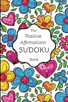 The Positive Affirmations Sudoku Book: Pretty Pocket Size Puzzle Book for Adults. 50 Very Easy to Hard Puzzles. Plus 50 Motivational Quotes B0CWHK3WTJ Book Cover