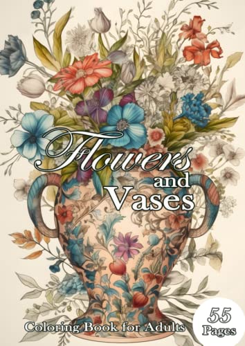 Flowers and Vases. Coloring book for adults.: 55 relaxing coloring