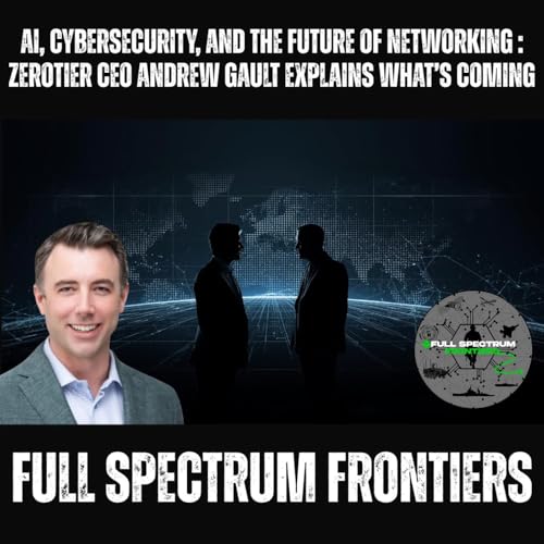 AI, Cybersecurity, and the Future of Networking | ZeroTier CEO Andrew Gault Explains What&rsquo;s Coming