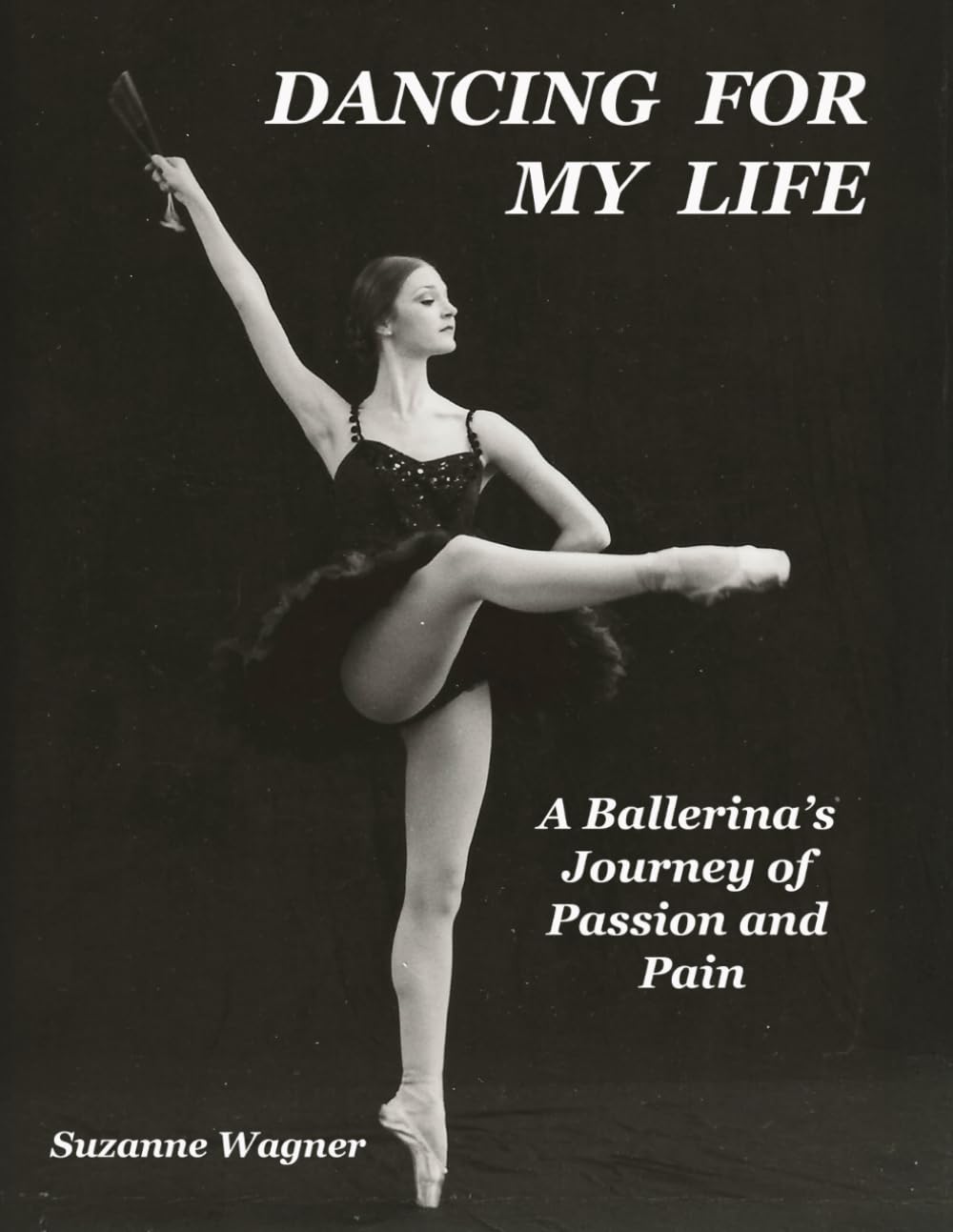 Dancing For My Life: A Ballerina's Journey of Passion and Pain