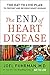 The End of Heart Disease: The Eat to Live Plan to Prevent and Reverse Heart Disease (Eat for Life)