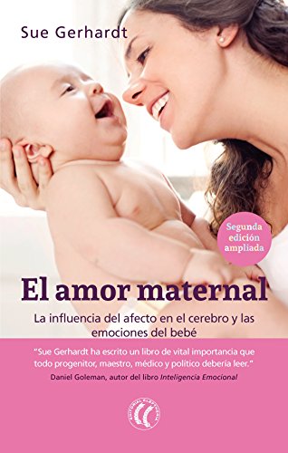 El amor maternal: La influencia del afecto en el cerebro y las emociones del bebé (Spanish Edition)