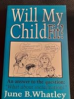 Will My Child fit? An Answer to the Question, "What About Sociali zation?" B007RXD9NI Book Cover