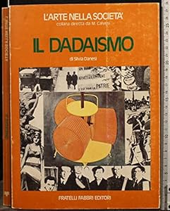 Vedi scheda su Amazon Il dadaismo.