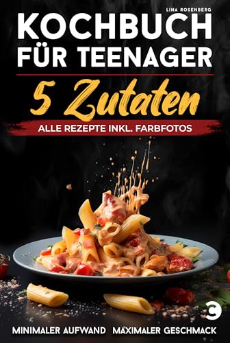 Kochbuch für Teenager – 5 Zutaten: alle Rezepte inkl. Farbfotos –...