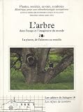 L'Arbre : Dans l'usage et l'imaginaire du monde