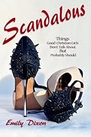 Scandalous Things Good Christian Girls Don't Talk About But Probably Should 1477645780 Book Cover