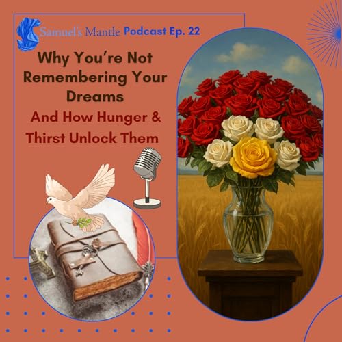 22 - Why You&rsquo;re Not Remembering Your Dreams &mdash; And How Hunger & Thirst Unlock Them