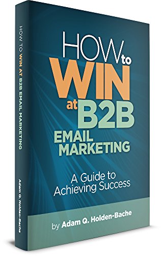How To Win At B2B Email Marketing: A Guide To