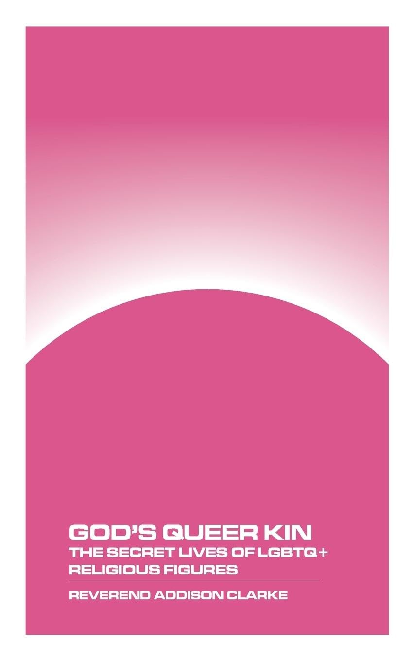 God’s Queer Kin: The Secret Lives of LGBTQ+ Religious Figures