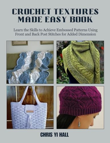 Crochet Textures Made Easy Book: Learn the Skills...