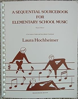 A Sequential Sourcebook for Elementary School Music: A Curriculum Guide & Sourcebook Combined