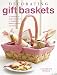 Decorating Gift Baskets: 35 Projects to Make Plus Ideas to Inspire for Baskets, Boxes, and More