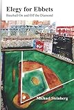Elegy for Ebbets: Baseball On and Off the Diamond