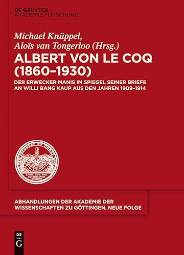 Albert von le Coq (1860-1930) - Der Erwecker Manis: Im Spiegel seiner Briefe an Willi Bang Kaup aus den Jahren 1909-1914 (Abhandlungen der Akademie der ... Göttingen. Neue Folge 34) (German Edition)