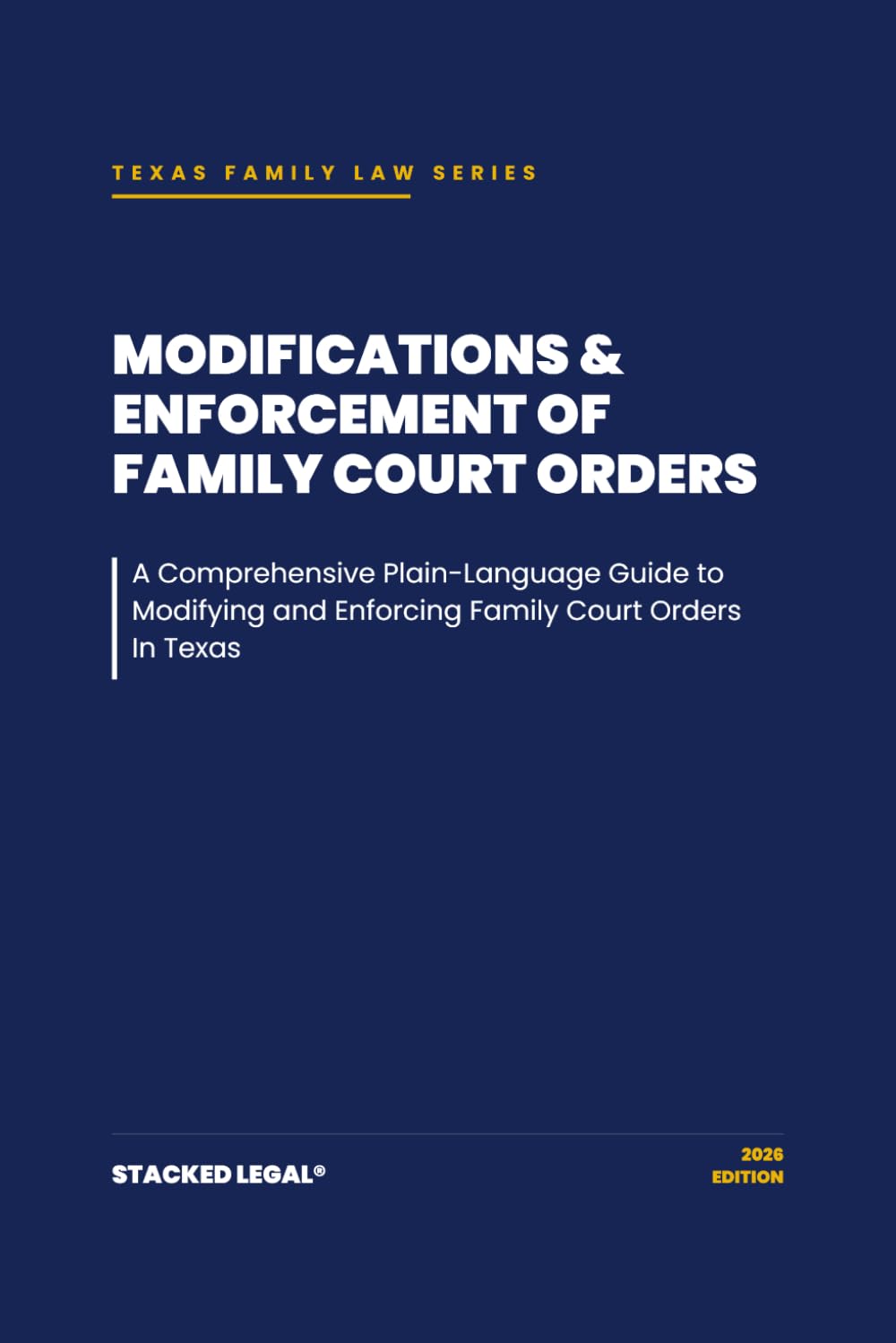 Modifications & Enforcement of Family Court Orders: A Comprehensive Plain-Language Guide to Modifying and Enforcing Family Court Orders In Texas (The Stacked Legal® Texas Family Law Series)