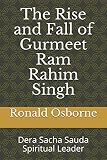 The Rise and Fall of Gurmeet Ram Rahim Singh: Dera Sacha Sauda Spiritual Leader