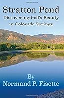 Stratton Pond: Discovering God's Beauty in Colorado Springs 1517007569 Book Cover
