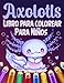 Axolotls Libro para colorear para niños: Libro para colorear perfecto para niños con 50 lindas y divertidas ilustraciones increíbles de lindas salamandras Axolotl para colorear y divertirse