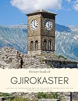 Picture Book of Gjirokaster: Located on the mountain Mali in the slope of Gjerës lays the old town in southern Albania (Travel Coffee Table Books) B0CP6T63QB Book Cover