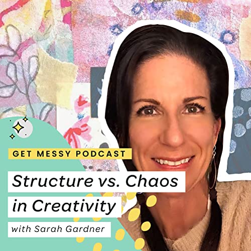 Structure vs. Chaos in Creativity with Sarah Gardner Podcast By  cover art