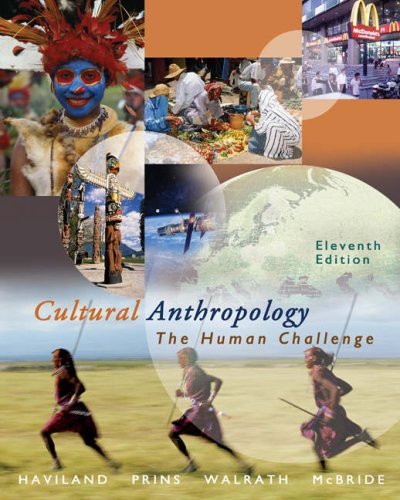 By William A. Haviland, Harald E. L. Prins, Dana Walrath, Bunny McBride: Cultural Anthropology: The Human Challenge (with CD-ROM and InfoTrac) Eleventh (11th) Edition