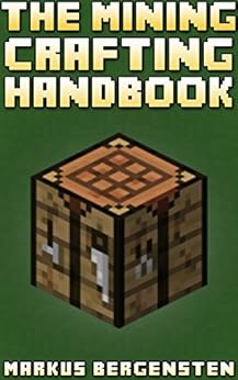 The Complete Crafting Handbook (For Minecraft): Your Complete Guide To