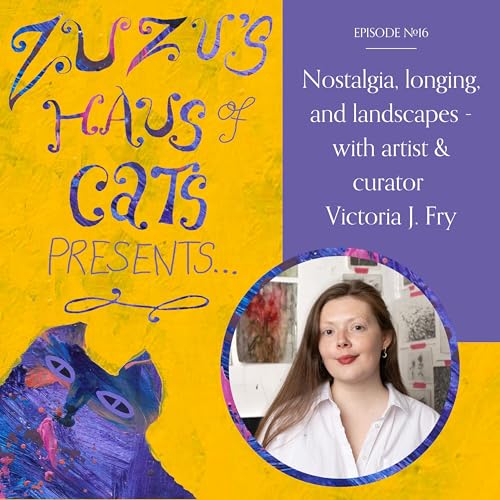Ep#16 - Nostalgia, longing, and landscapes - with artist & curator Victoria J. Fry