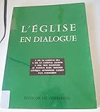  L\'Eglise en dialogue. S. Em. le cardinal Bea, S. Em. le cardinal Alfrink, S. Exc. Mgr Elchinger, le Pasteur Marc Boegner, l\'évêque orthodoxe Cassien, Paul Evdokimov.