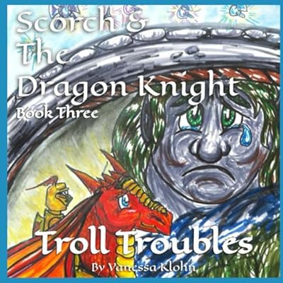 Scorch & The Dragon Knight Book 3: Troll Troubles